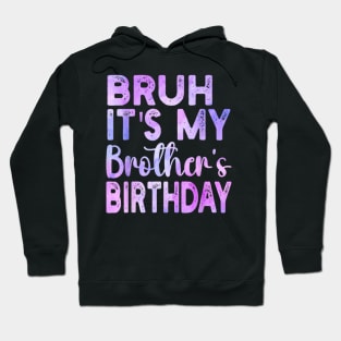 Bruh It's My Brother's Birthday Funny Sarcastic Sister Hoodie